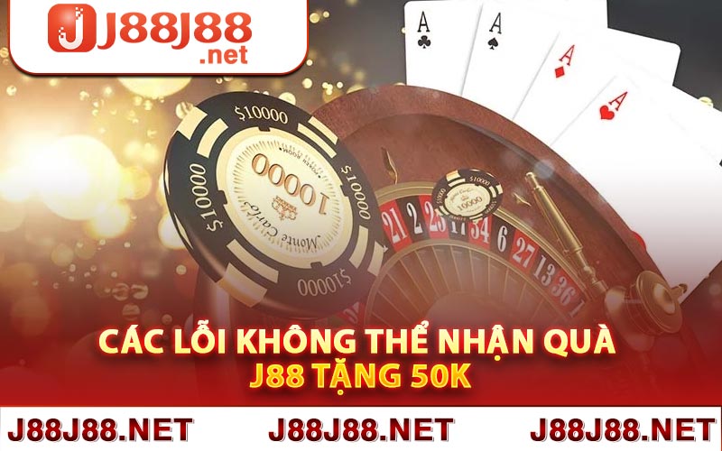 Các lỗi không thể nhận quà J88 tặng 50k