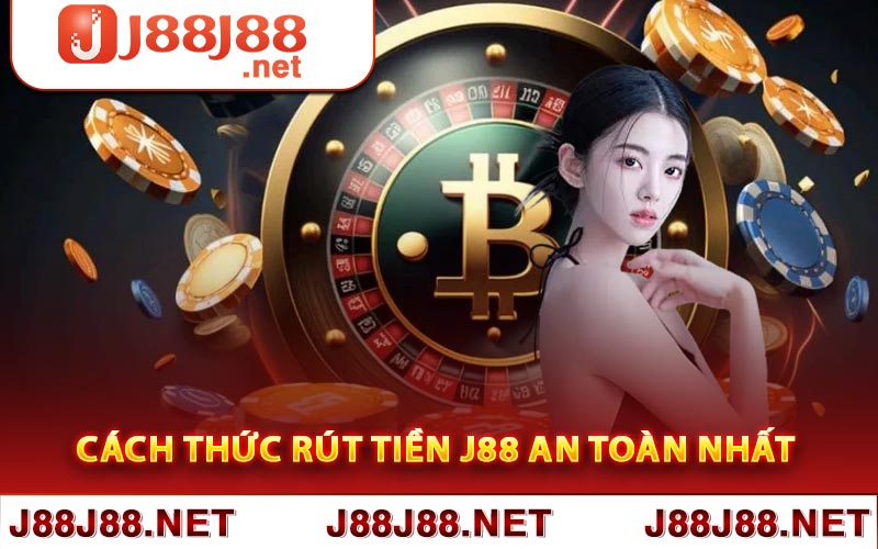 Cách thức rút tiền J88 an toàn nhất