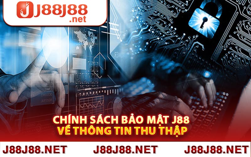 Chính sách bảo mật J88 về thông tin thu thập