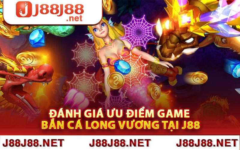 Đánh giá ưu điểm game bắn cá long vương tại J88