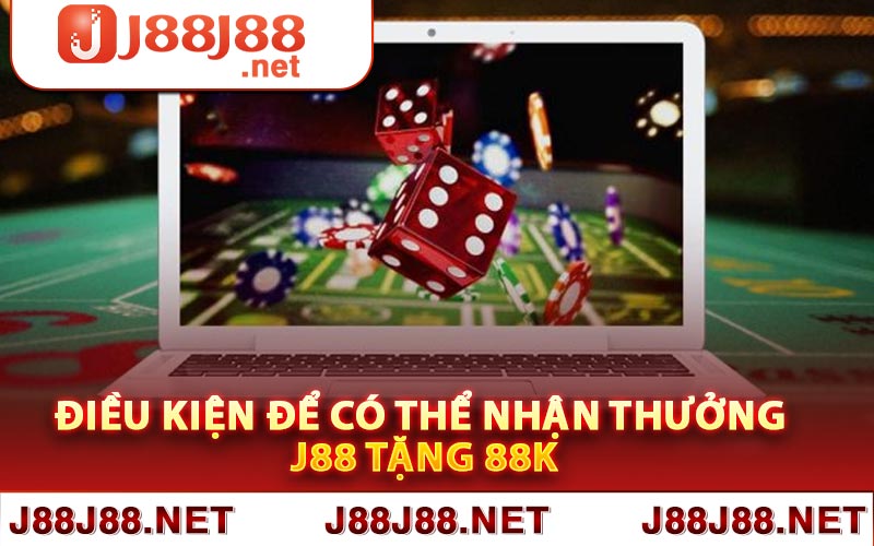 Điều kiện để có thể nhận thưởng J88 tặng 88k