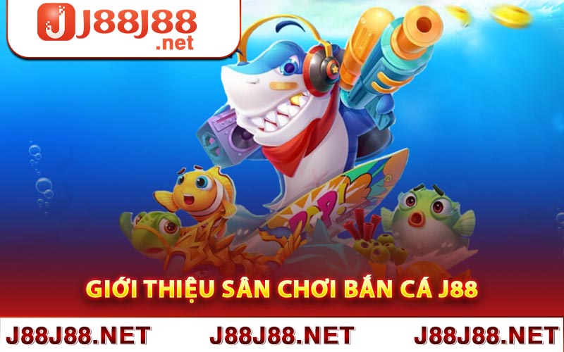 Giới thiệu sân chơi bắn cá J88