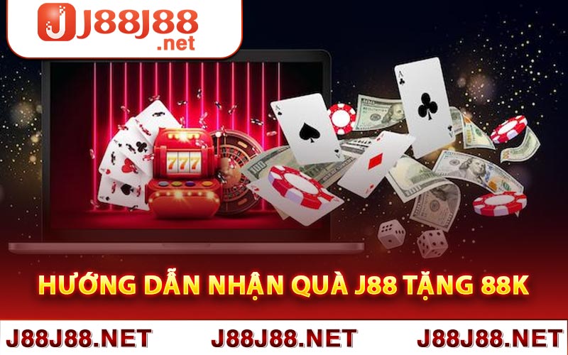 Hướng dẫn nhận quà J88 tặng 88k