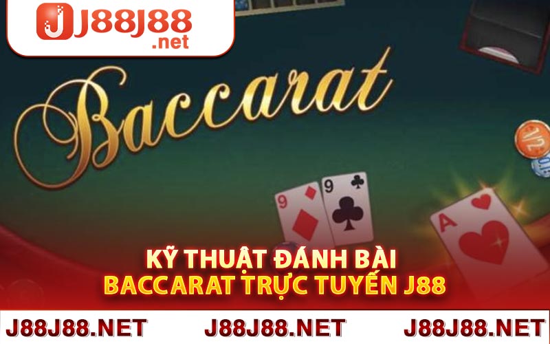 Kỹ thuật đánh bài Baccarat trực tuyến J88