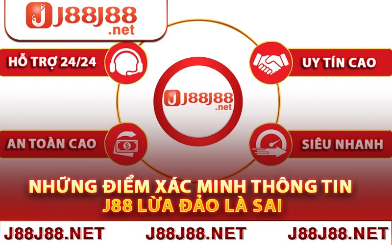 Những điểm xác minh thông tin J88 lừa đảo là sai