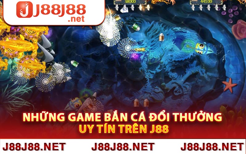 Những game bắn cá đổi thưởng uy tín trên J88