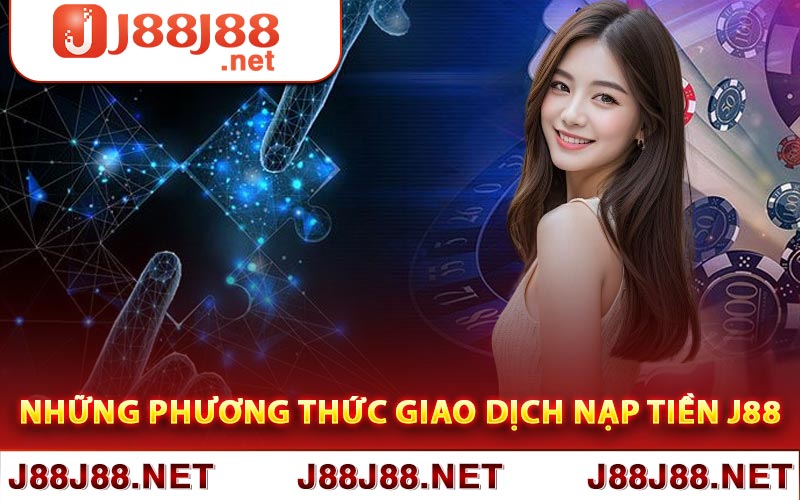 Những phương thức giao dịch nạp tiền J88