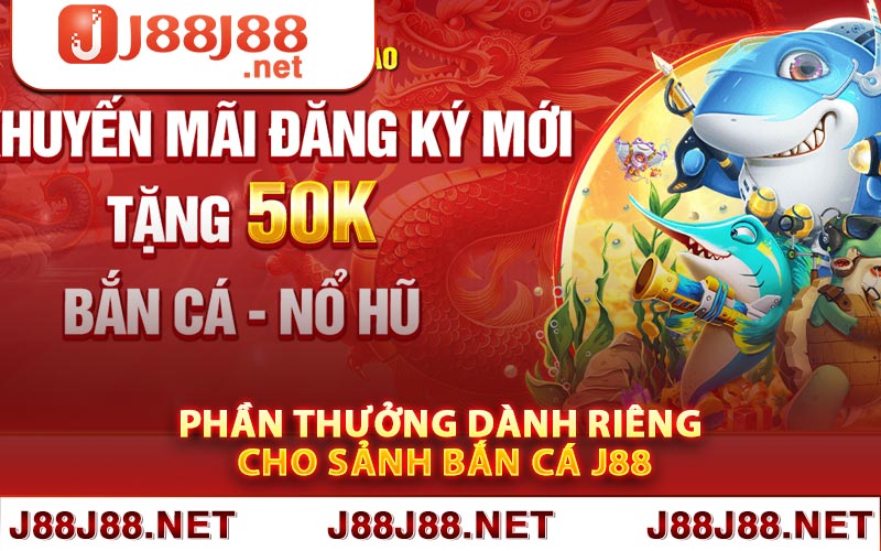 Phần thưởng dành riêng cho sảnh bắn cá J88