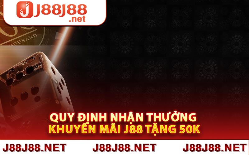 Quy định nhận thưởng khuyến mãi J88 tặng 50k