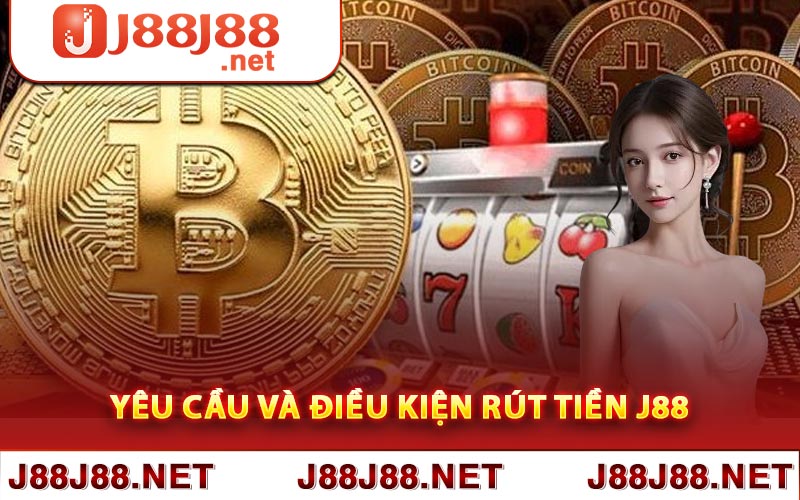 Yêu cầu và điều kiện rút tiền J88